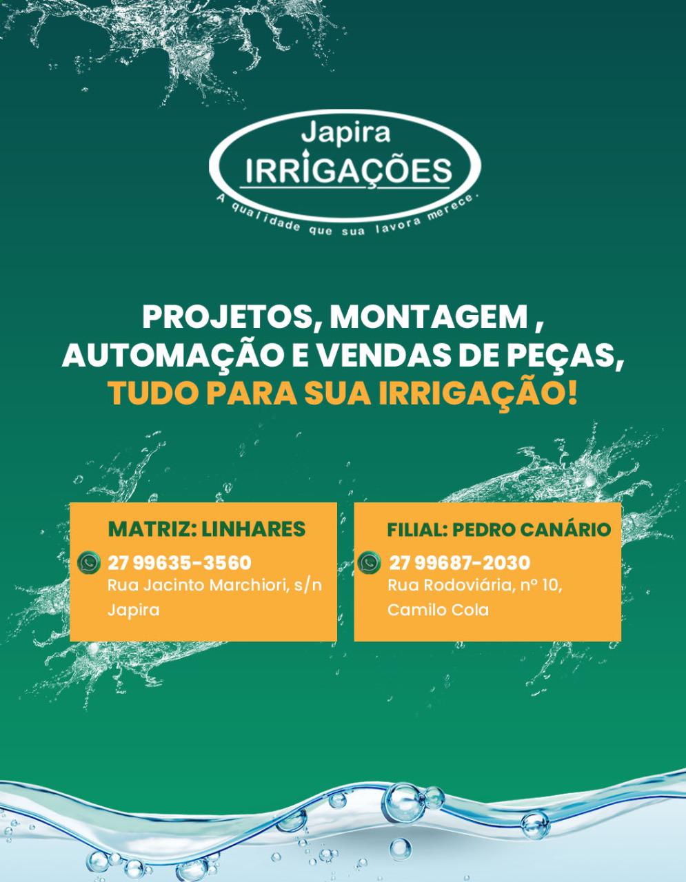 JAPIRA IRRIGAÇÕES Rua Rodoviária, número 10, Bairro Camilo Cola, em frente à área da tábua lascada em Pedro Canário WhatsApp 9 9687-2030.